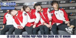 Cá Cược LOL – Phương Pháp Phân Tích Chuẩn Xác Từ BONG88