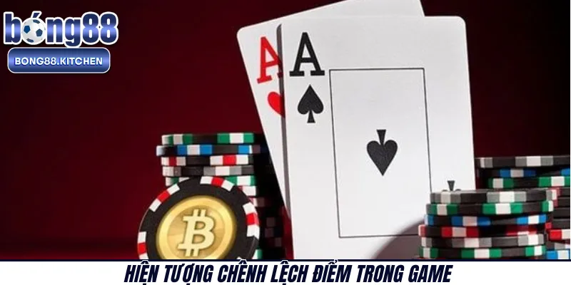 Hiện tượng chênh lệch điểm trong game 