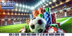 Kèo 3 Cửa – Cách Hiểu Đúng Tỷ Lệ Để Dự Đoán Chính Xác