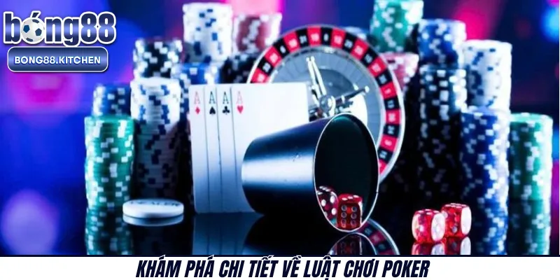 Khám phá chi tiết về luật chơi poker 