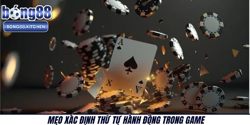 Mẹo xác định thứ tự hành động trong game 