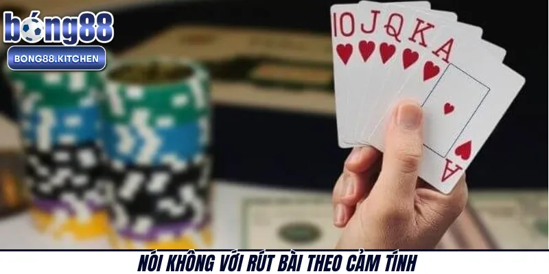 Nói không với rút bài theo cảm tính 