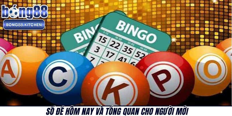 Số đề hôm nay và tổng quan cho người mới 