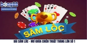 Bài Sâm Lốc – Mở Khóa Chiến Thuật Thắng Lớn Số 1
