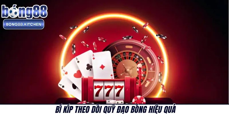 Bí kíp theo dõi quỹ đạo bóng hiệu quả 