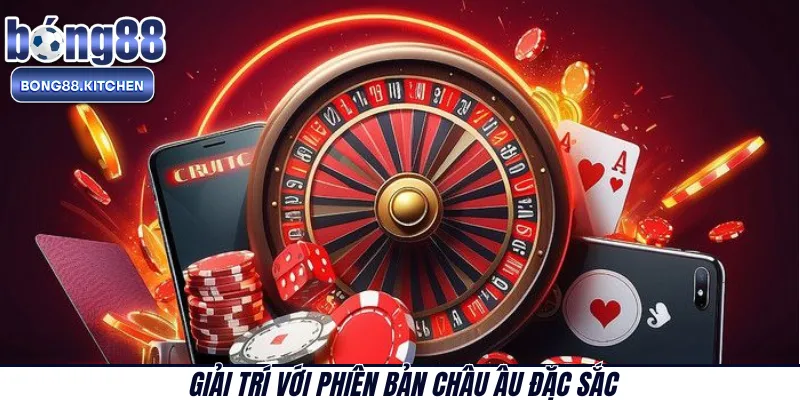 Giải trí với phiên bản châu Âu đặc sắc 
