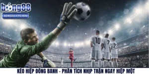 Kèo Hiệp Đồng Banh – Phân Tích Nhịp Trận Ngay Hiệp Một