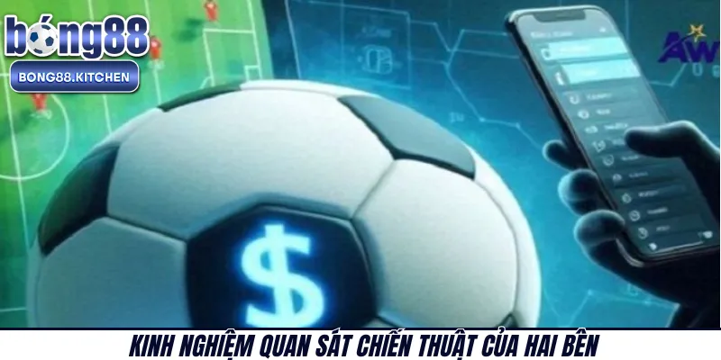 Kinh nghiệm quan sát chiến thuật của hai bên 