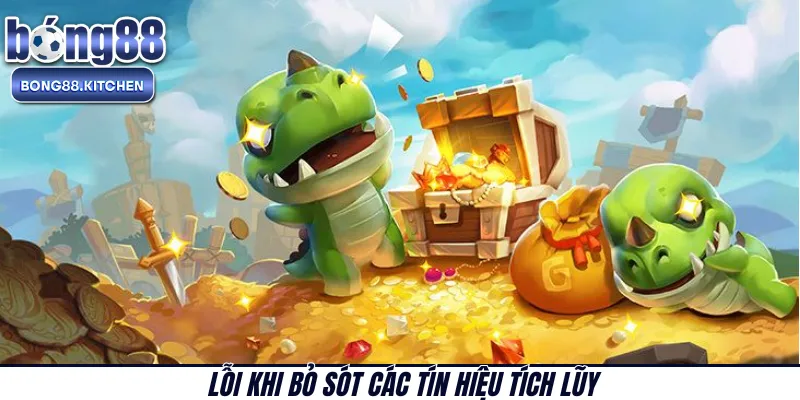 Lỗi khi bỏ sót các tín hiệu tích lũy 