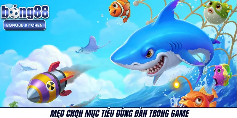 Mẹo chọn mục tiêu đúng đắn trong game 