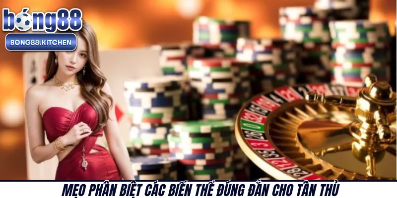 Mẹo phân biệt các biến thể đúng đắn cho tân thủ 