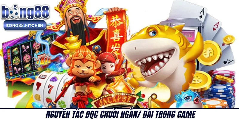 Nguyên tắc đọc chuỗi ngắn/ dài trong game 