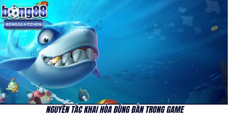 Nguyên tắc khai hỏa đúng đắn trong game 