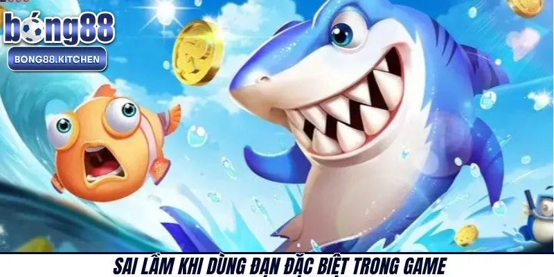 Sai lầm khi dùng đạn đặc biệt trong game 
