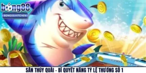 Săn Thủy Quái – Bí Quyết Nâng Tỷ Lệ Thưởng Số 1