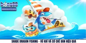 Shade Dragon Fishing – Vũ Khí Và Cơ Chế Bắn Hiệu Quả