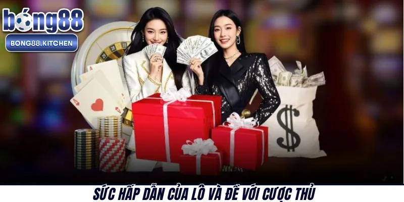 Sức hấp dẫn của lô và đề với cược thủ 