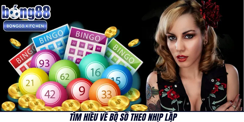 Tìm hiểu về bộ số theo nhịp lặp 
