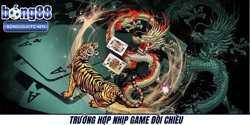 Trường hợp nhịp game đổi chiều 