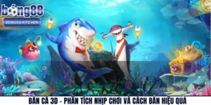 Bắn Cá 3D – Phân Tích Nhịp Chơi Và Cách Bắn Hiệu Quả