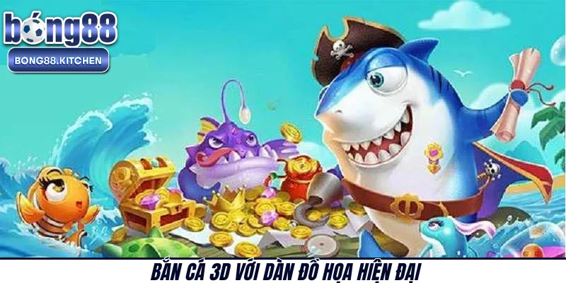 Bắn cá 3D với dàn đồ họa hiện đại 