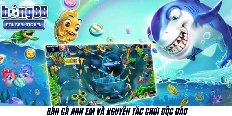 Bắn cá Anh Em và nguyên tắc chơi độc đáo 