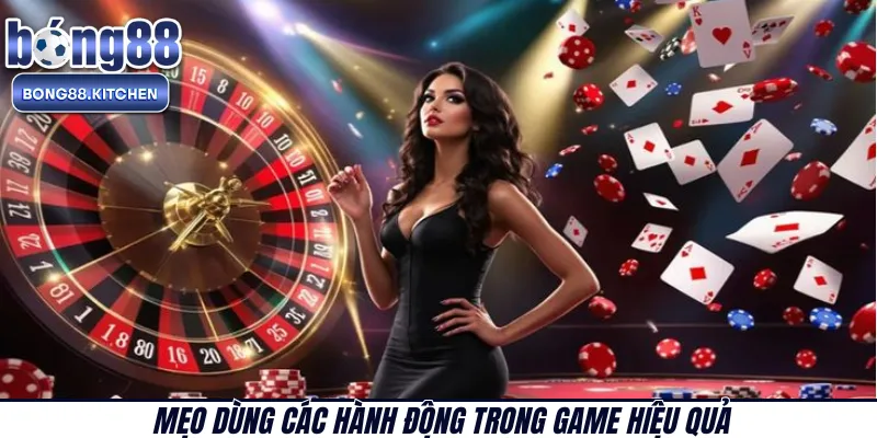 Mẹo dùng các hành động trong game hiệu quả 