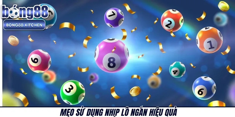 Mẹo sử dụng nhịp lô ngắn hiệu quả 