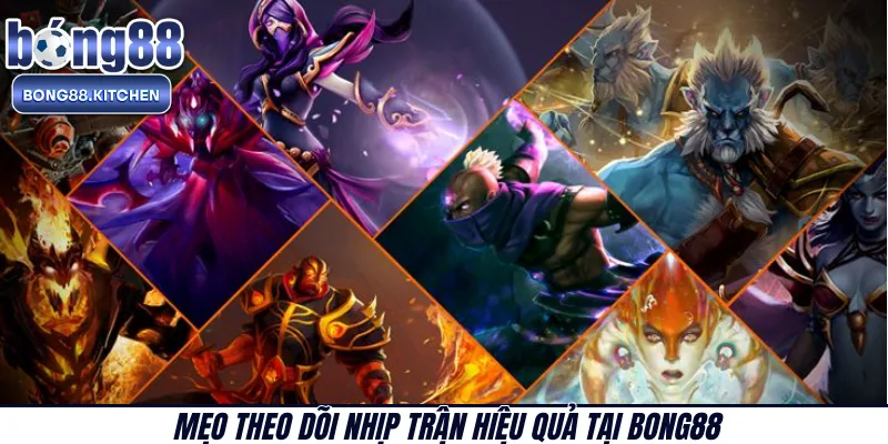 Mẹo theo dõi nhịp trận hiệu quả tại BONG88 