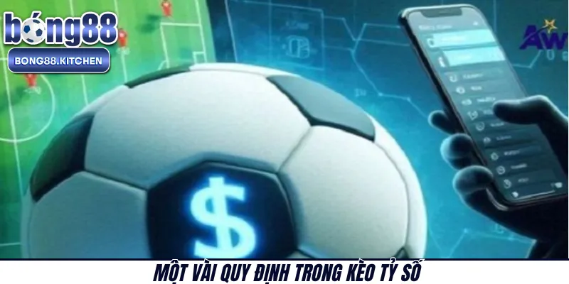 Một vài quy định trong kèo tỷ số 