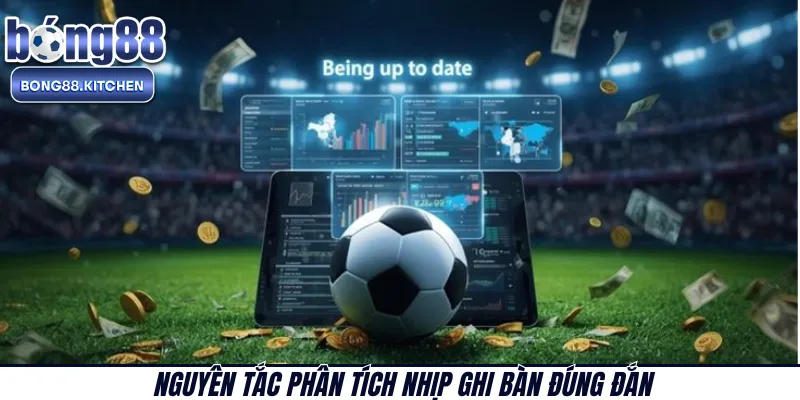 Nguyên tắc phân tích nhịp ghi bàn đúng đắn 